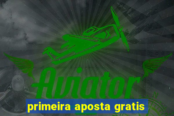 primeira aposta gratis